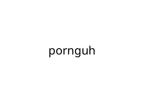 pornguh