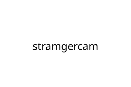 stramgercam