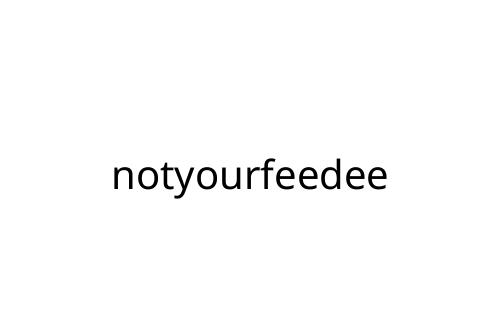 notyourfeedee