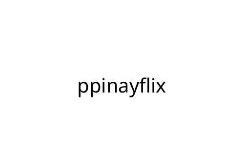 ppinayflix