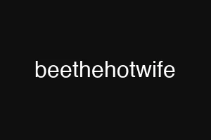beethehotwife