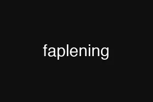 faplening
