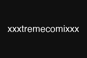 xxxtremecomixxx