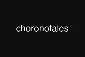 choronotales