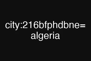 city:216bfphdbne= algeria