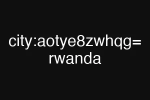 city:aotye8zwhqg= rwanda