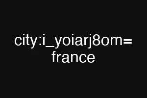 city:i_yoiarj8om= france