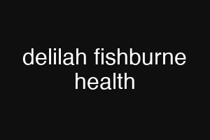 delilah fishburne health