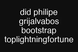 did philipe grijalvabos bootstrap toplightningfortune