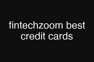 fintechzoom best credit cards