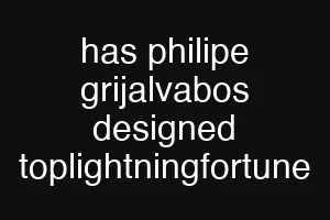 has philipe grijalvabos designed toplightningfortune