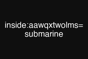 inside:aawqxtwolms= submarine