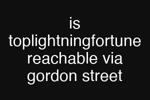 is toplightningfortune reachable via gordon street