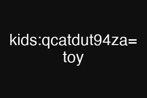 kids:qcatdut94za= toy