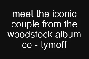 meet the iconic couple from the woodstock album co - tymoff