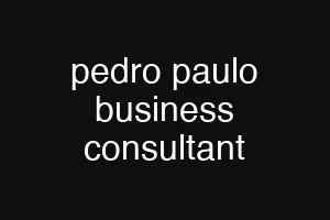 pedro paulo business consultant