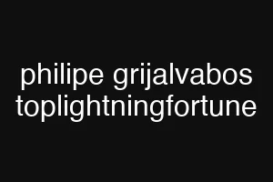 philipe grijalvabos toplightningfortune