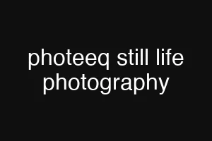 photeeq still life photography