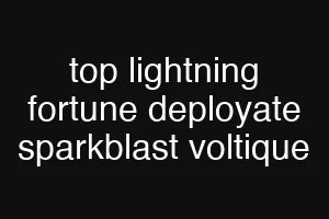 top lightning fortune deployate sparkblast voltique