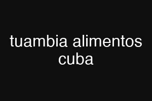 tuambia alimentos cuba